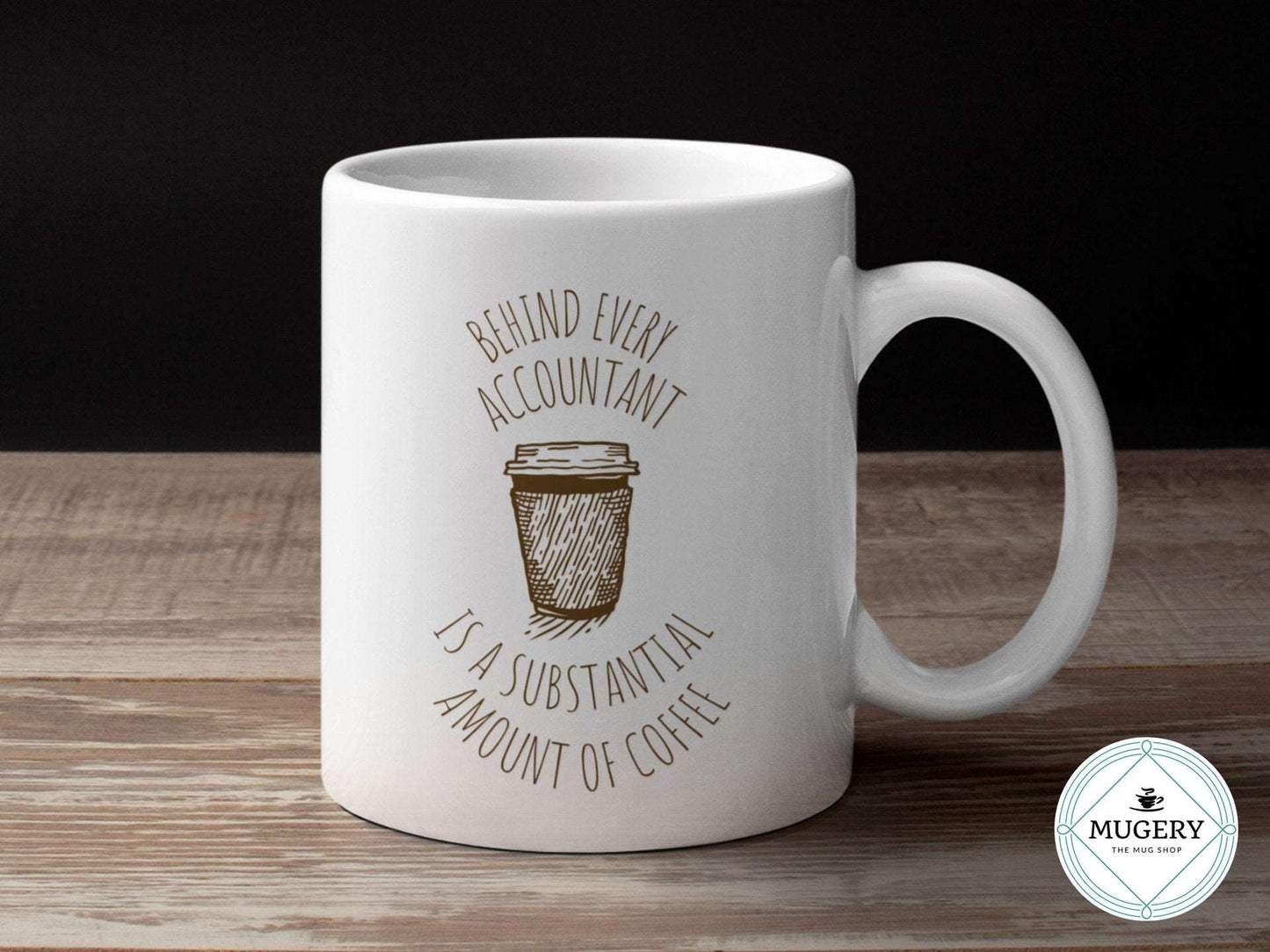 Behind Every Accountant is a Substantial Amount of Coffee Mug