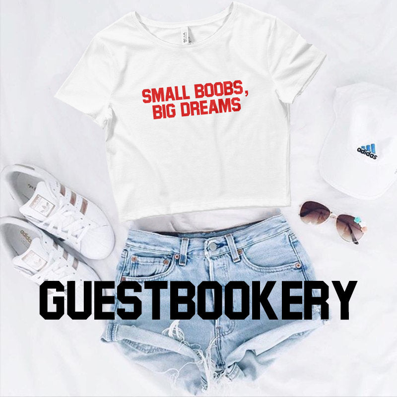 Small Boobs Big Dreams Crop Top