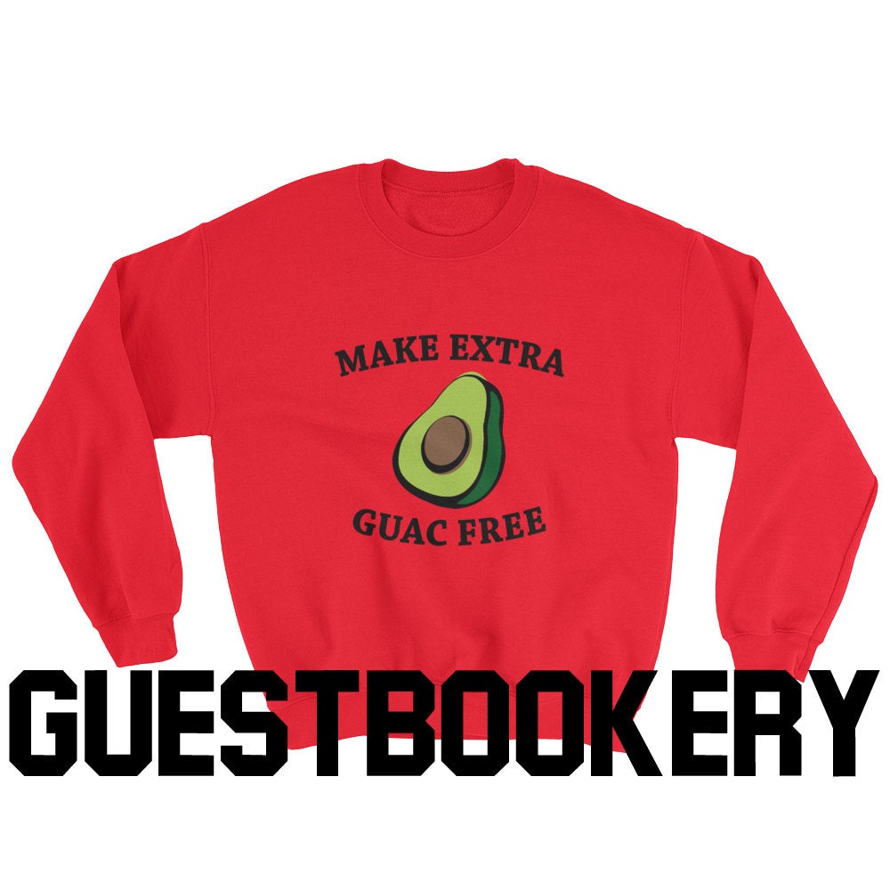 Make Extra Guac Free Sweatshirt