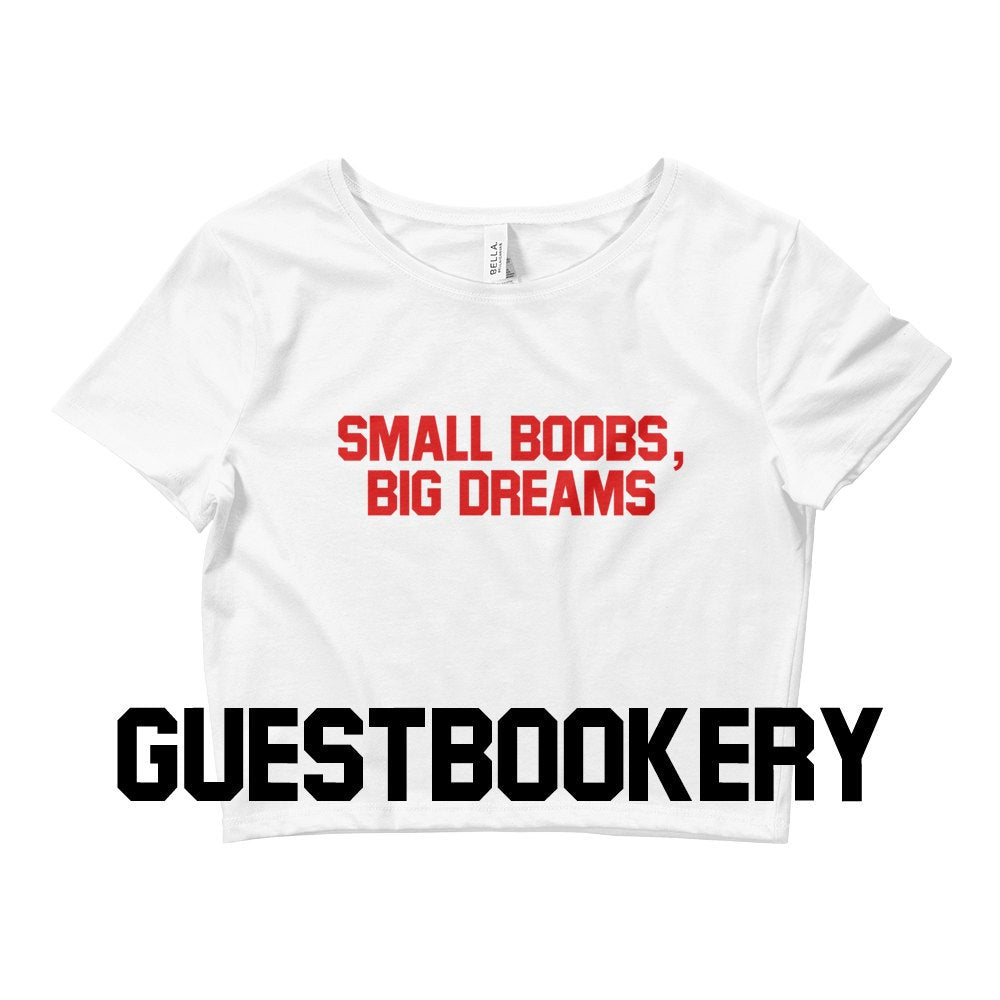 Small Boobs Big Dreams Crop Top