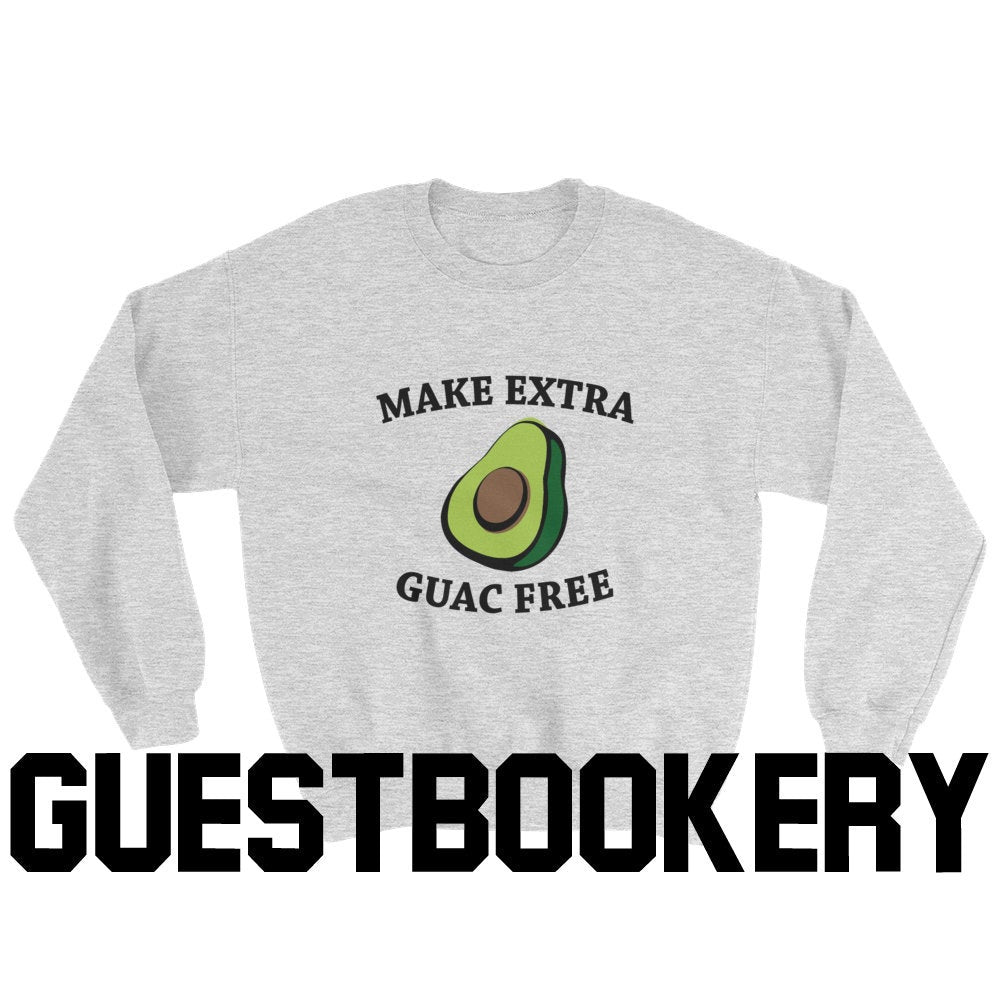 Make Extra Guac Free Sweatshirt