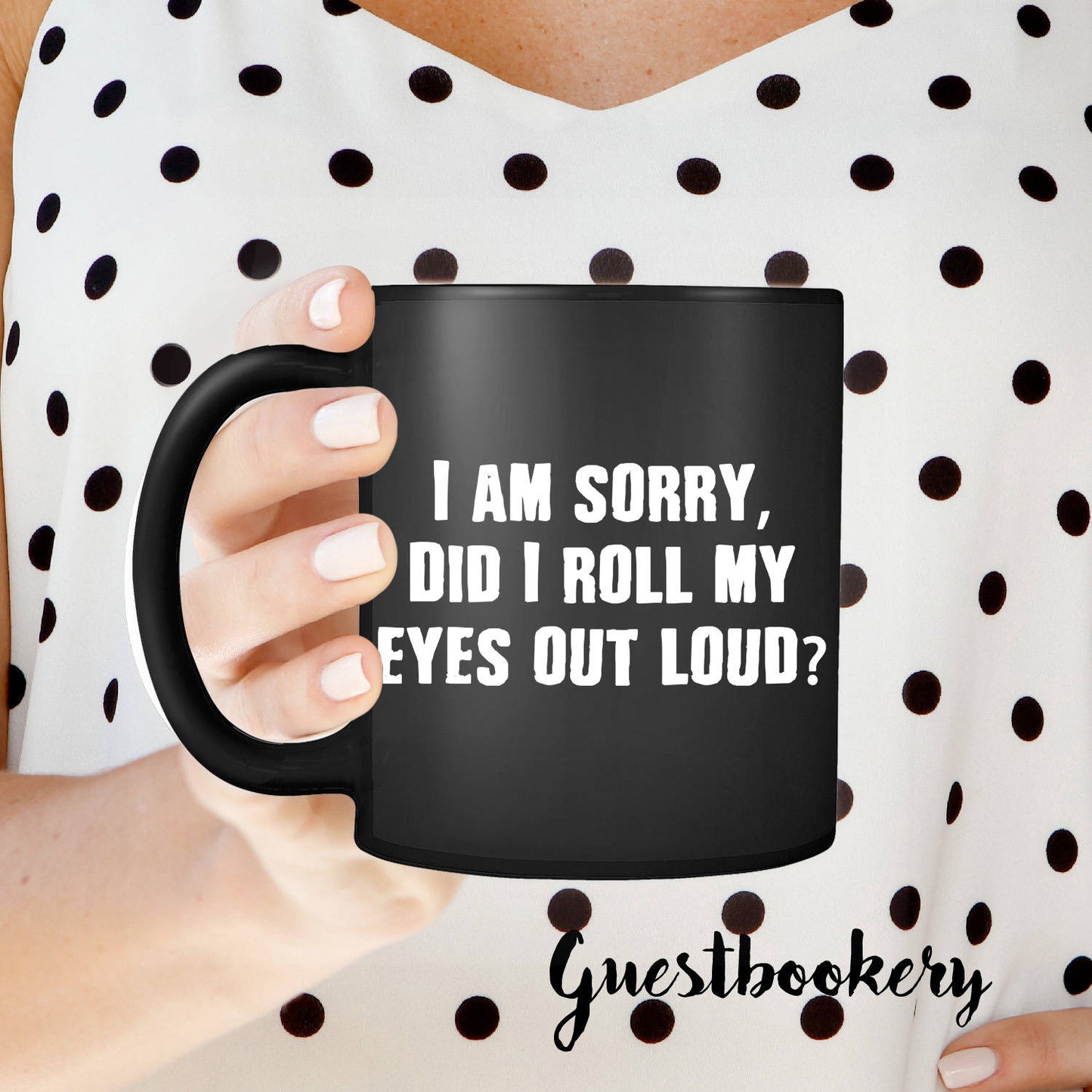 I'm Sorry Did I Roll My Eyes Out Loud? Mug