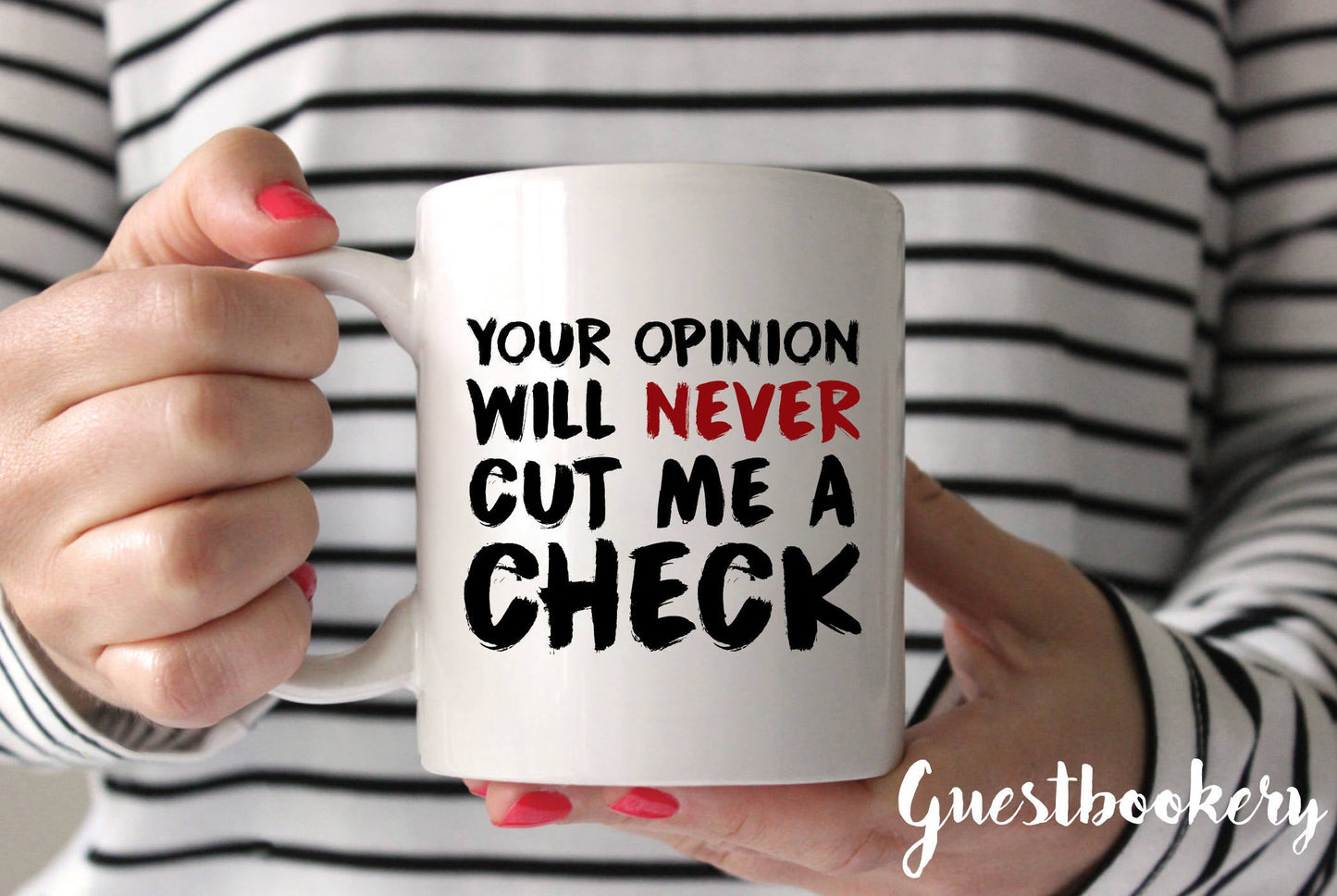 Your Opinion Will Never Cut Me A Check Mug