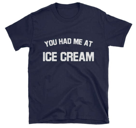 You Had Me At Ice Cream T-Shirt