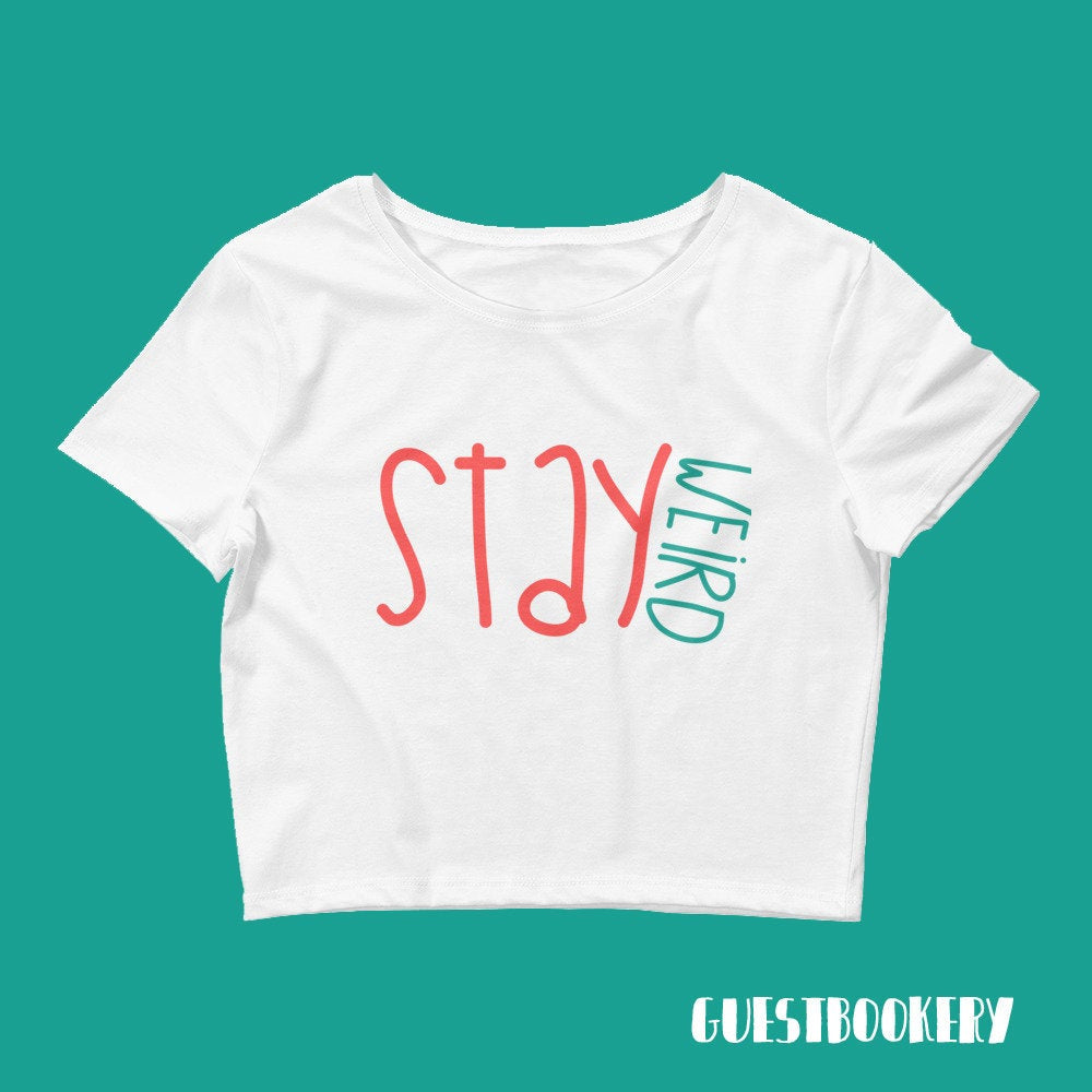 Stay Weird Crop Top