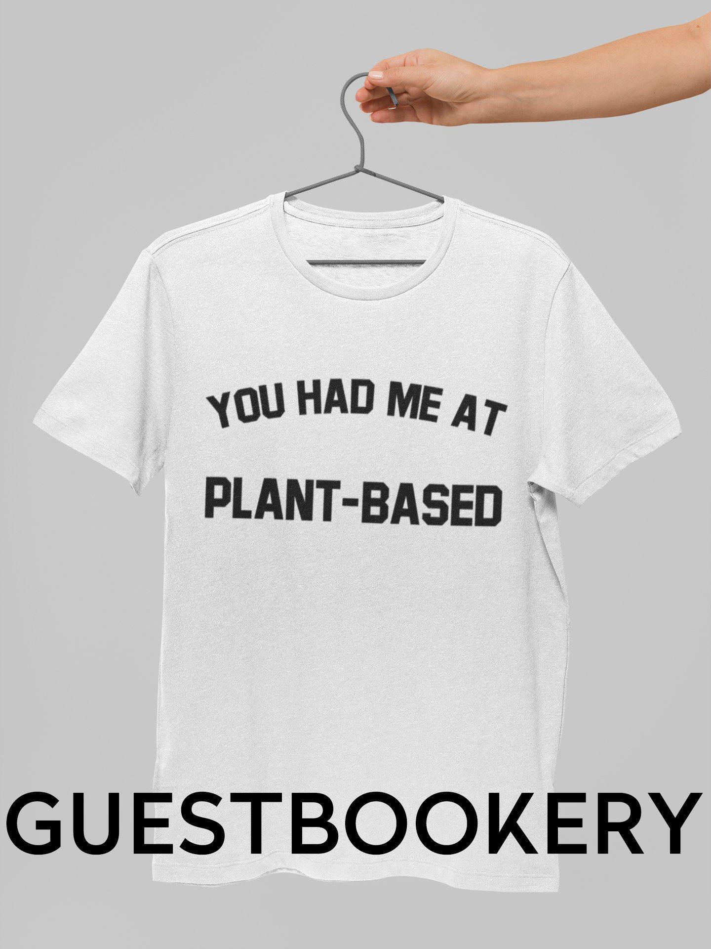 You Had Me At Plant-Based T-Shirt