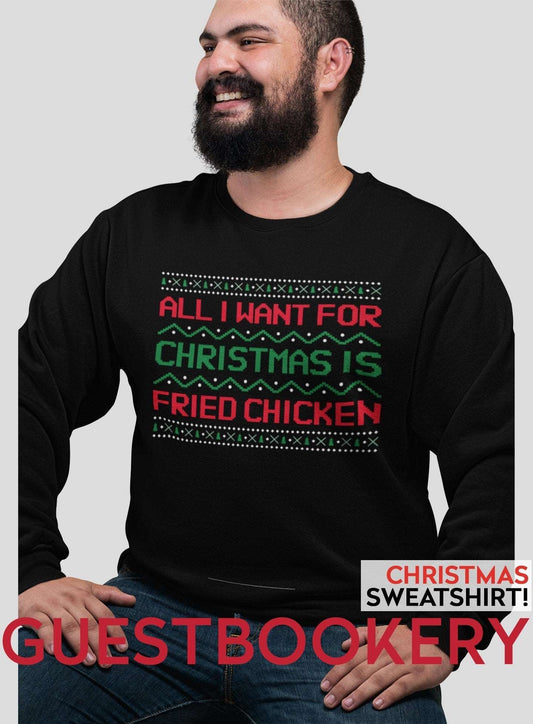 All I Want For Christmas Is Fried Chicken Christmas Sweatshirt