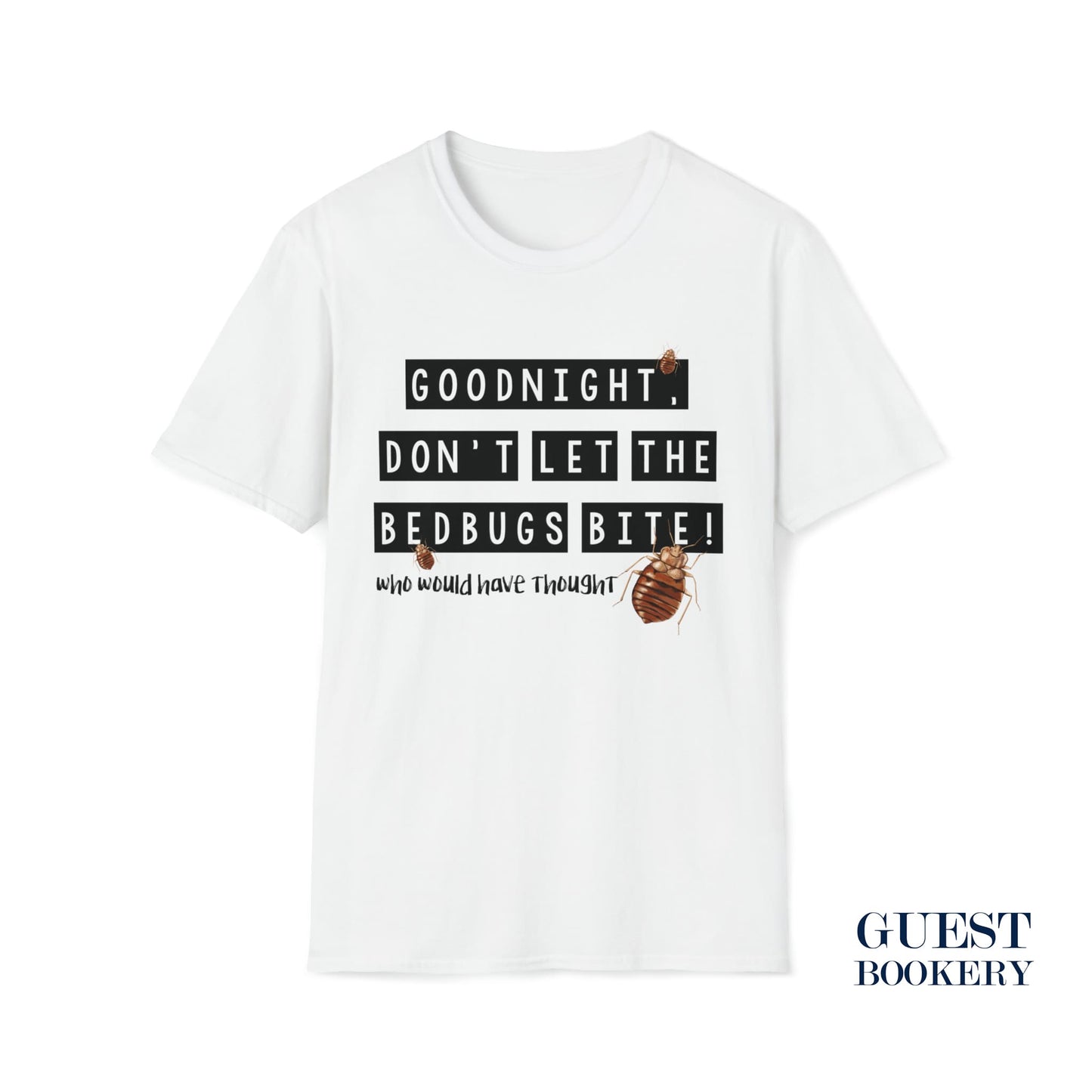 Good Night, Don't Let the Bedbugs Bite... Who Would Have Thought? T-Shirt