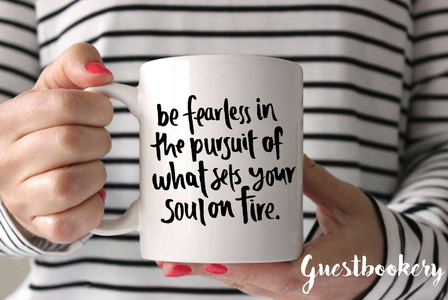 Be Fearless In The Pursuit Of What Sets Your Soul On Fire Mug