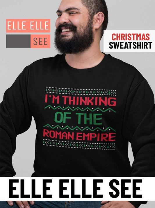 I'm Thinking Of The Roman Empire Sweatshirt - Christmas - Sweatshirt - Ugly Christmas - Christmas Sweater - Funny Sweatshirt - Roman Empire