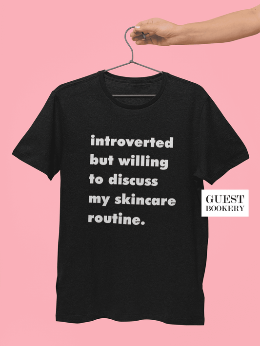 Introverted But Willing To Discuss My Skincare Routine T-Shirt