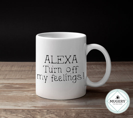 ALEXA Turn My Feelings Off Mug