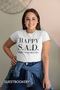 Happy SAD Singles Awareness Day T-shirt