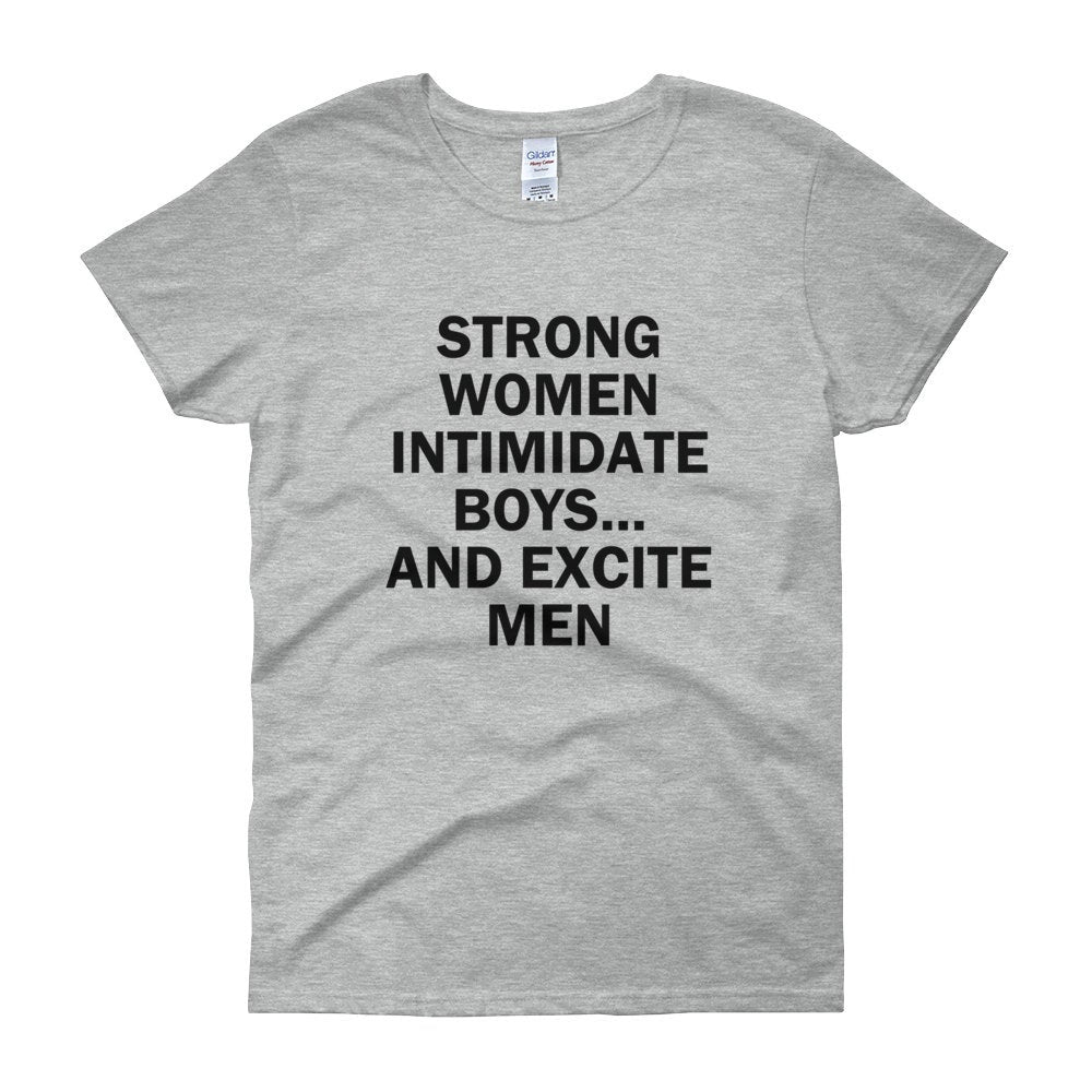 Strong Women Intimidate Boys And Excite Men T-shirt