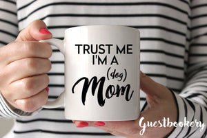 Trust Me I'm a Dog Mom Mug