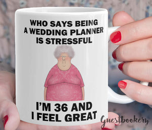 Funny Wedding Planner Mug - I'm 36 And I Feel Great