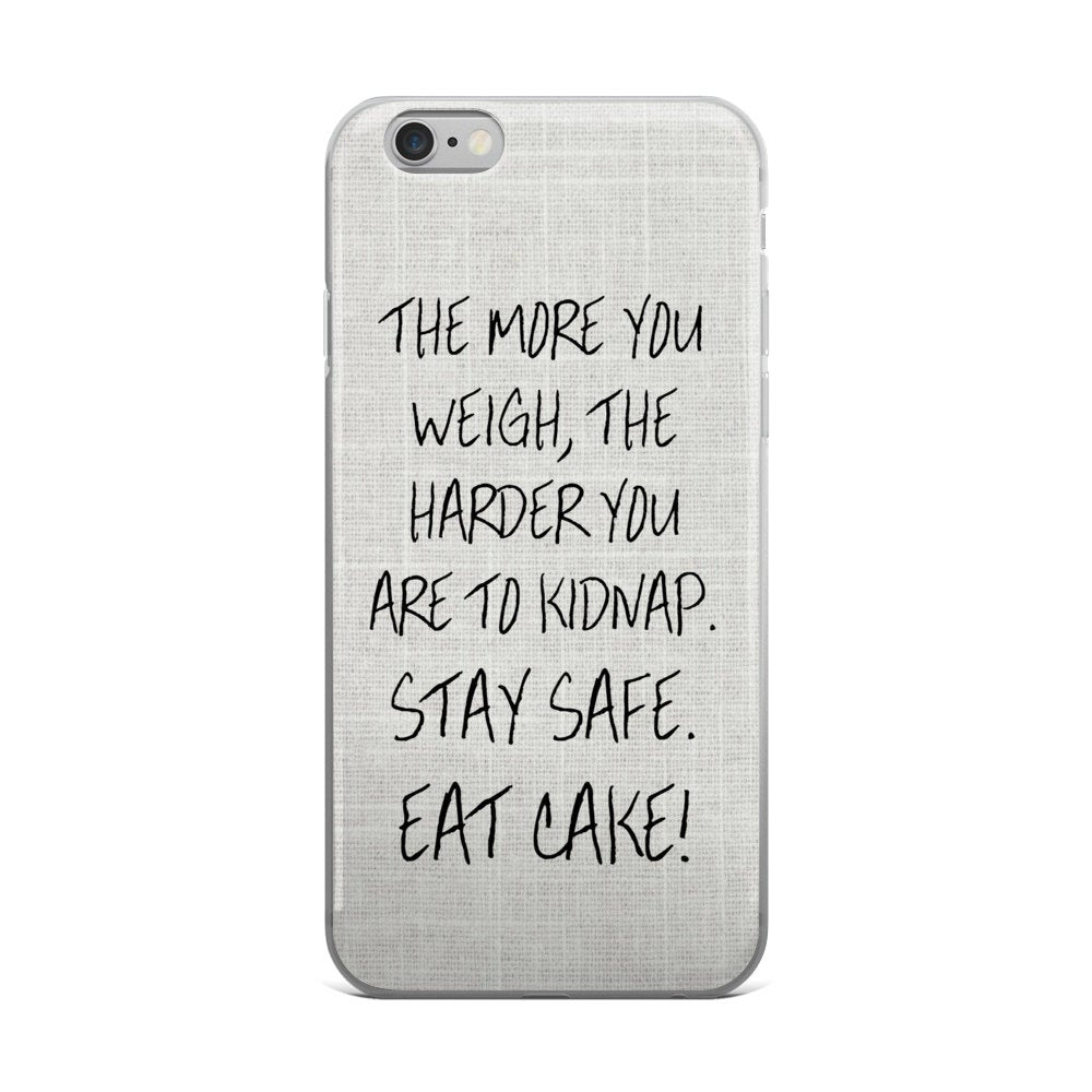 The More You Eat The Harder You Are To Kidnap Phone Case