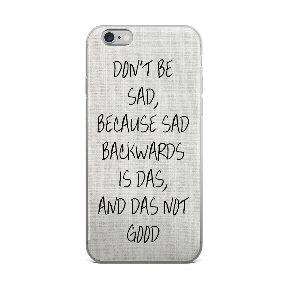 Don't Be Sad Phone Case
