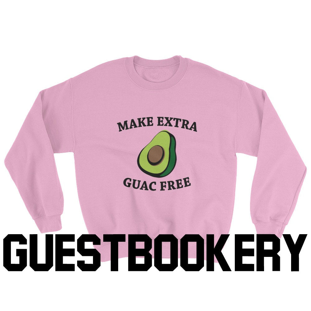 Make Extra Guac Free Sweatshirt - Guestbookery
