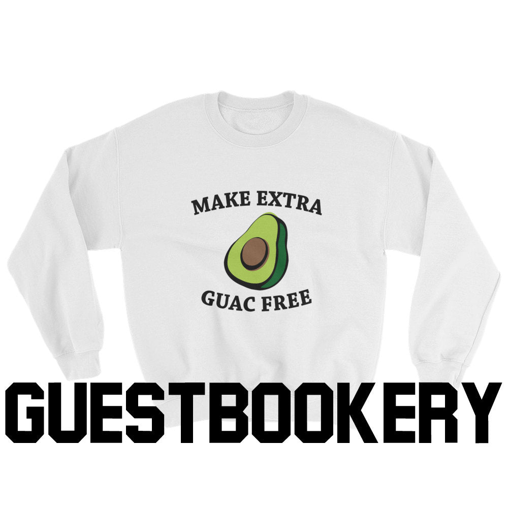 Make Extra Guac Free Sweatshirt - Guestbookery