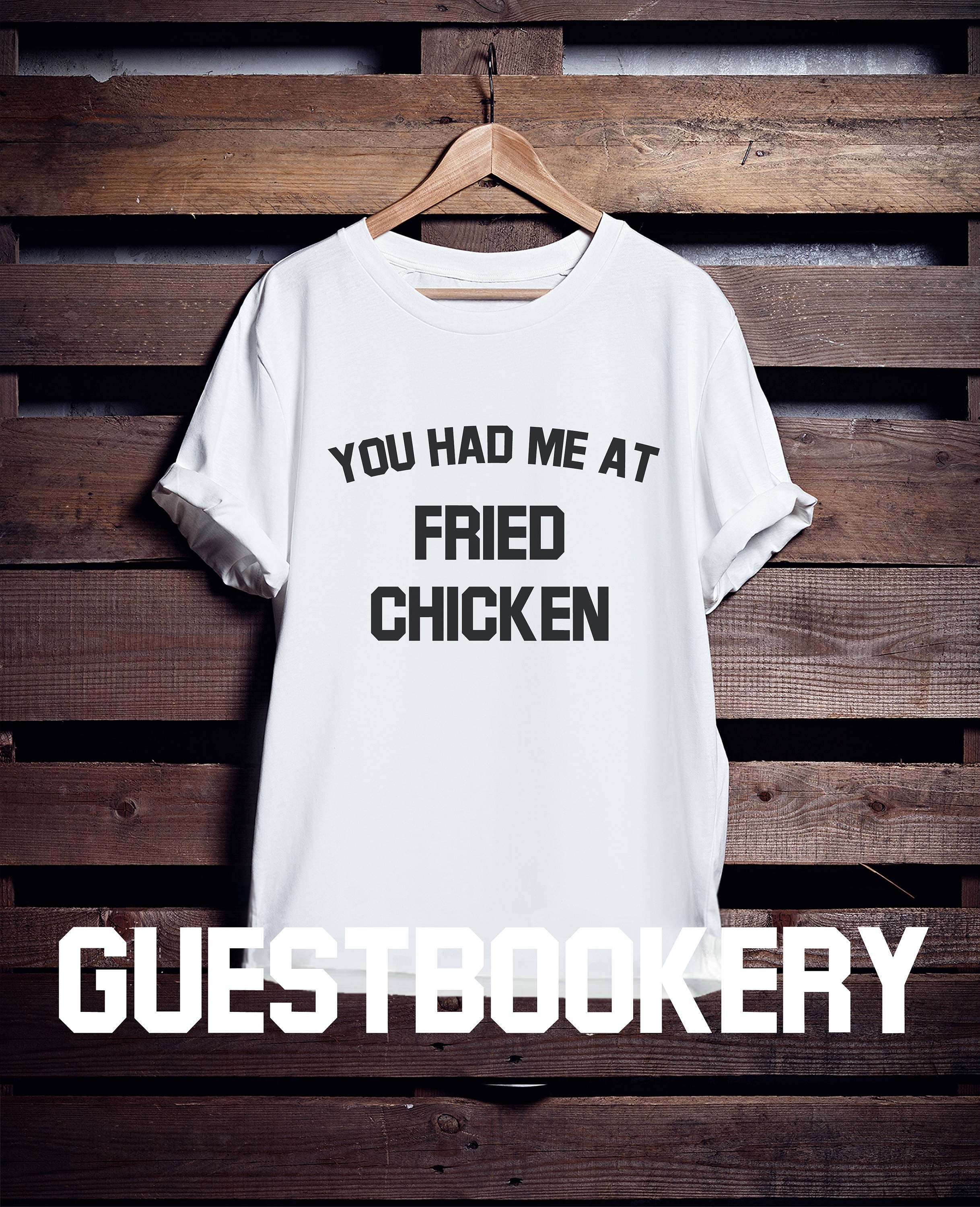You Had Me At Fried Chicken T-Shirt T-Shirt
