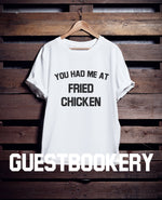 Load image into Gallery viewer, You Had Me At Fried Chicken T-Shirt T-Shirt
