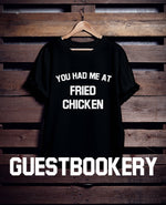 Load image into Gallery viewer, You Had Me At Fried Chicken T-Shirt T-Shirt
