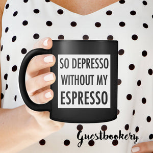 So Depresso Without My Espresso Mug