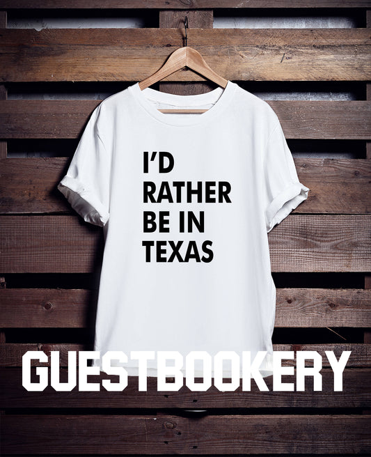 I'd Rather Be In Texas T-shirt