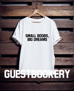 Small Boobs Big Dreams T-shirt
