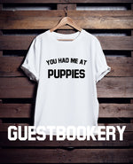 Load image into Gallery viewer, You Had Me At Puppies T-Shirt
