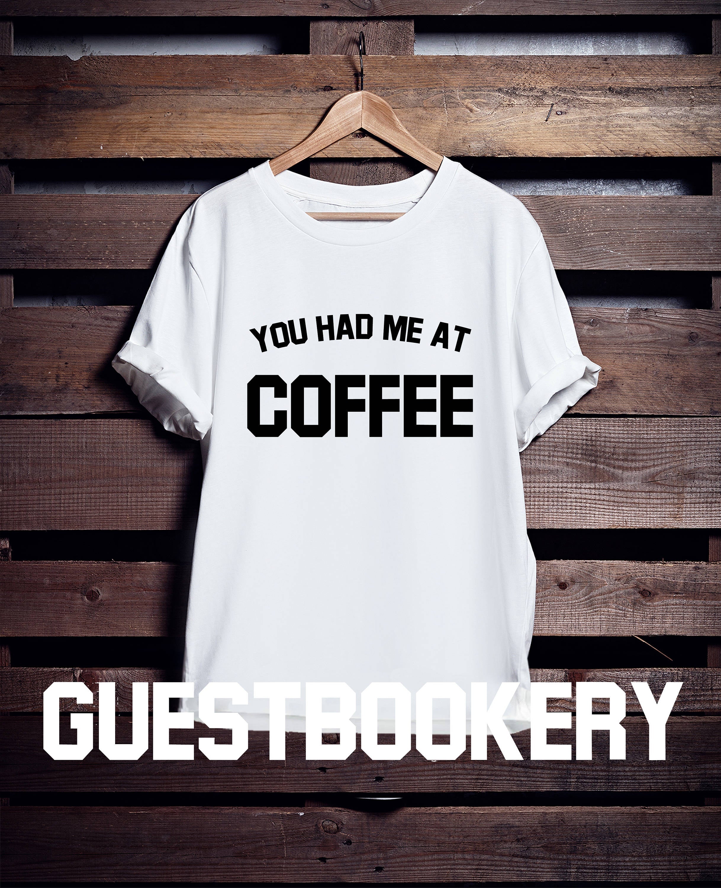 You Had Me at Coffee T-Shirt