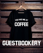 Load image into Gallery viewer, You Had Me at Coffee T-Shirt
