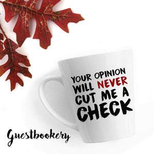 Your Opinion Will Never Cut Me A Check Mug