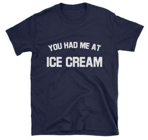 You Had Me At Ice Cream T-Shirt
