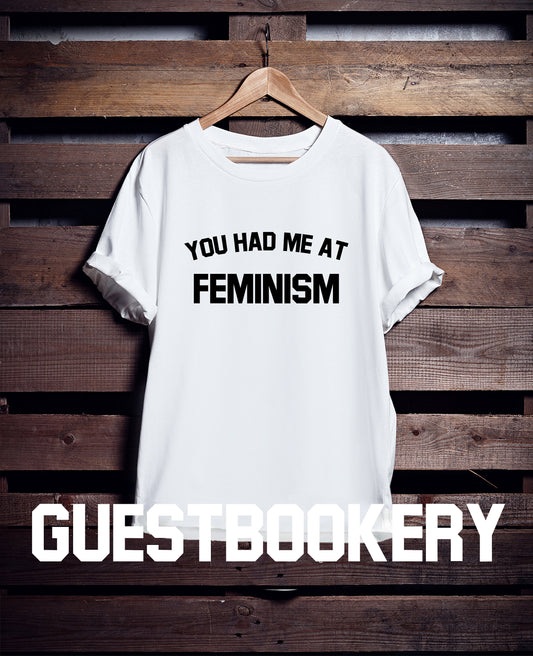 You Had Me at Feminism T-Shirt
