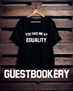 Load image into Gallery viewer, You Had Me at Equality T-Shirt
