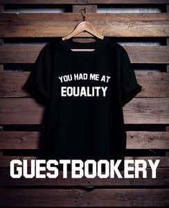 You Had Me at Equality T-Shirt