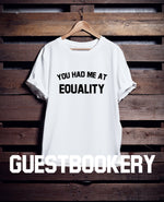 Load image into Gallery viewer, You Had Me at Equality T-Shirt
