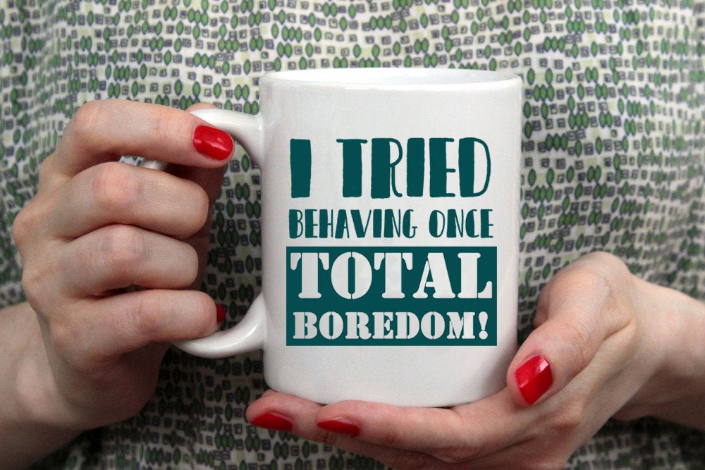 I Tried Behaving Once Total Boredom Mug - Guestbookery