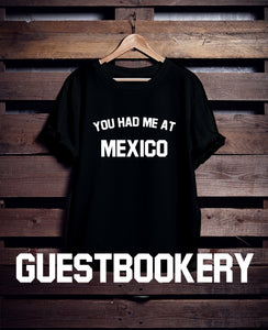 You Had Me At Mexico T-Shirt