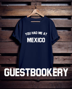 You Had Me At Mexico T-Shirt