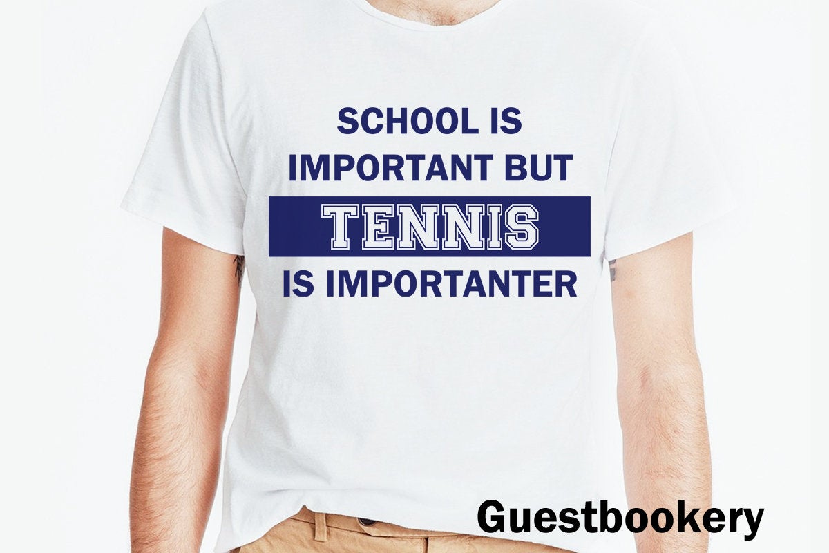 School is Important but Tennis is Importanter T-shirt - Guestbookery