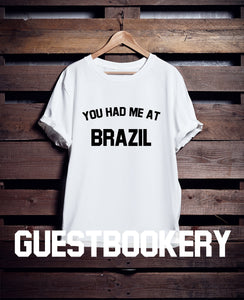 You Had Me At Brazil T-Shirt
