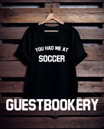 Load image into Gallery viewer, You Had Me At Soccer T-Shirt
