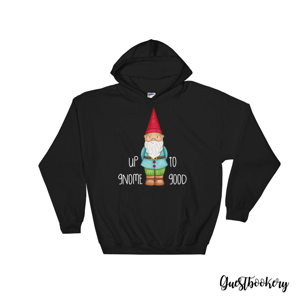 Up To Gnome Good Hoodie