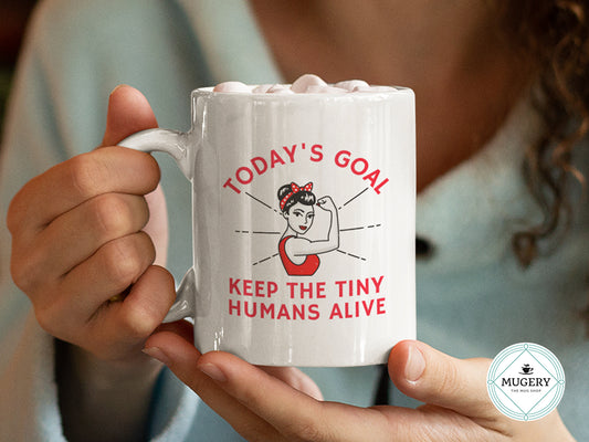 Today's Goals Keep the Tiny Humans Alive Mug