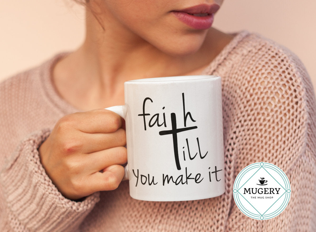 Faith It Till You Make It Mug