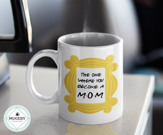 The One Where You Become a Mom Mug