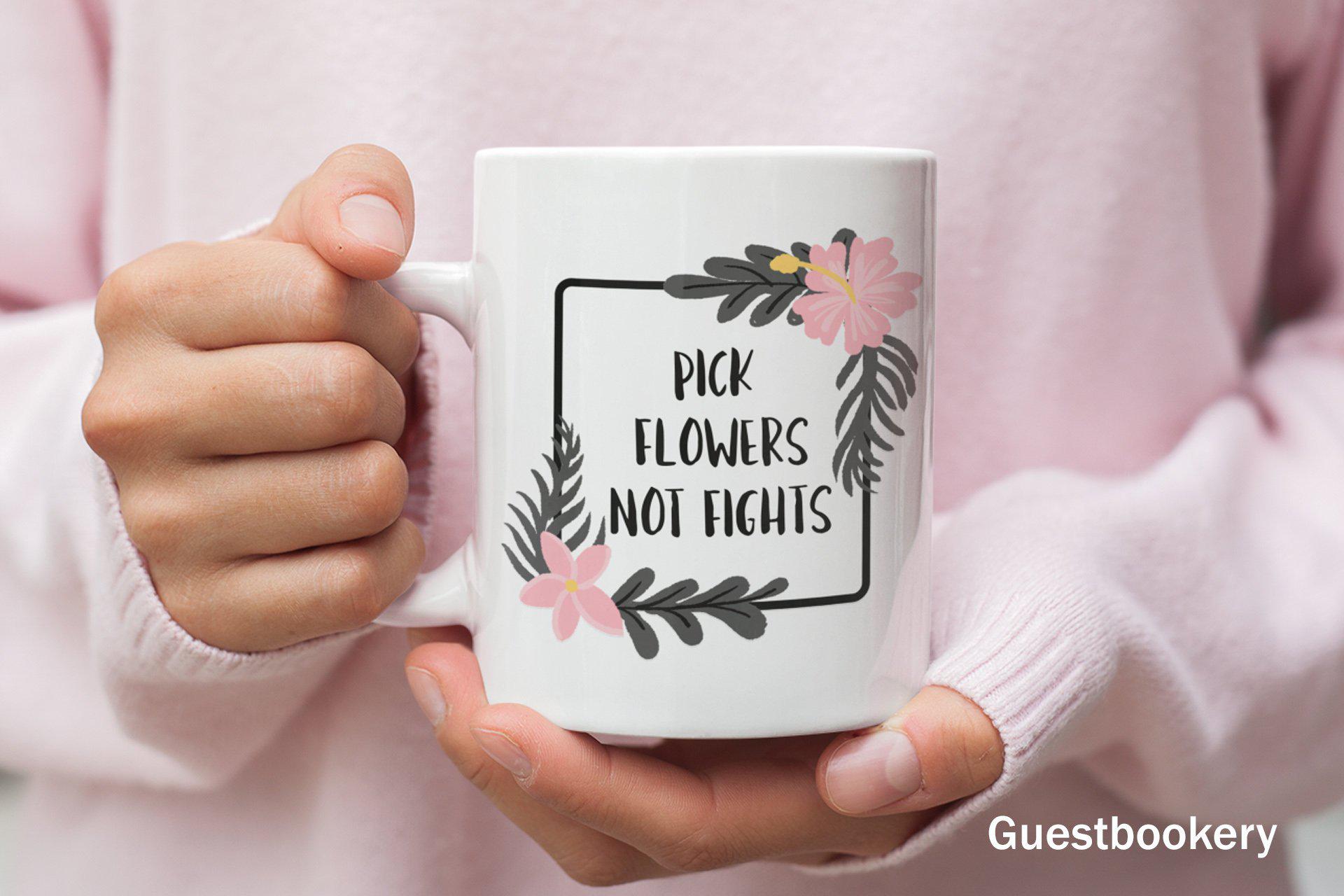 Pick Flowers not Fights mug